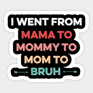 Went From Mama to Mommy to Mom to Bruh,funny Mom's Birthday Sticker